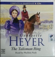 The Talisman Ring written by Georgette Heyer performed by Phyllida Nash on CD (Unabridged)